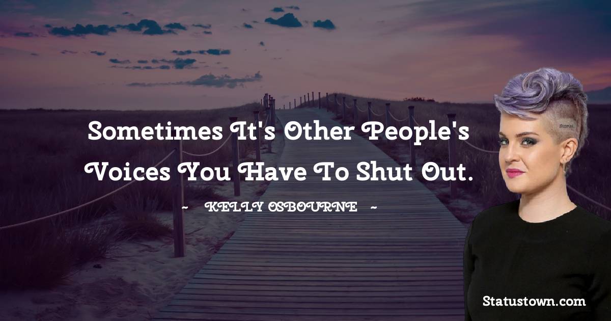 Sometimes it's other people's voices you have to shut out.